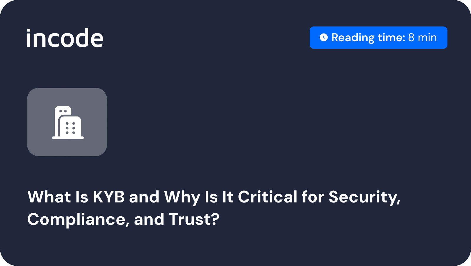 Incode blog thumbnail: What Is KYB and Why Is It Critical for Security, Compliance, and Trust.