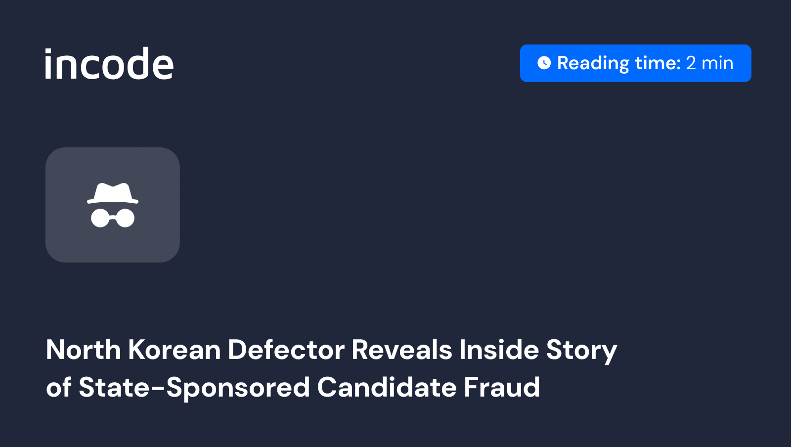 Incode blog thumbnail: North Korean Defector Reveals State-Sponsored Candidate Fraud.
