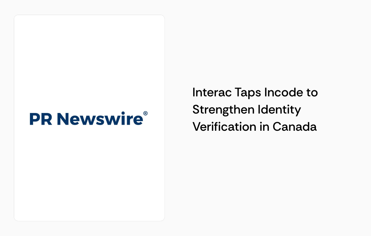 Incode press card: Interac Chooses Incode to Strengthen Identity Verification in Canada.