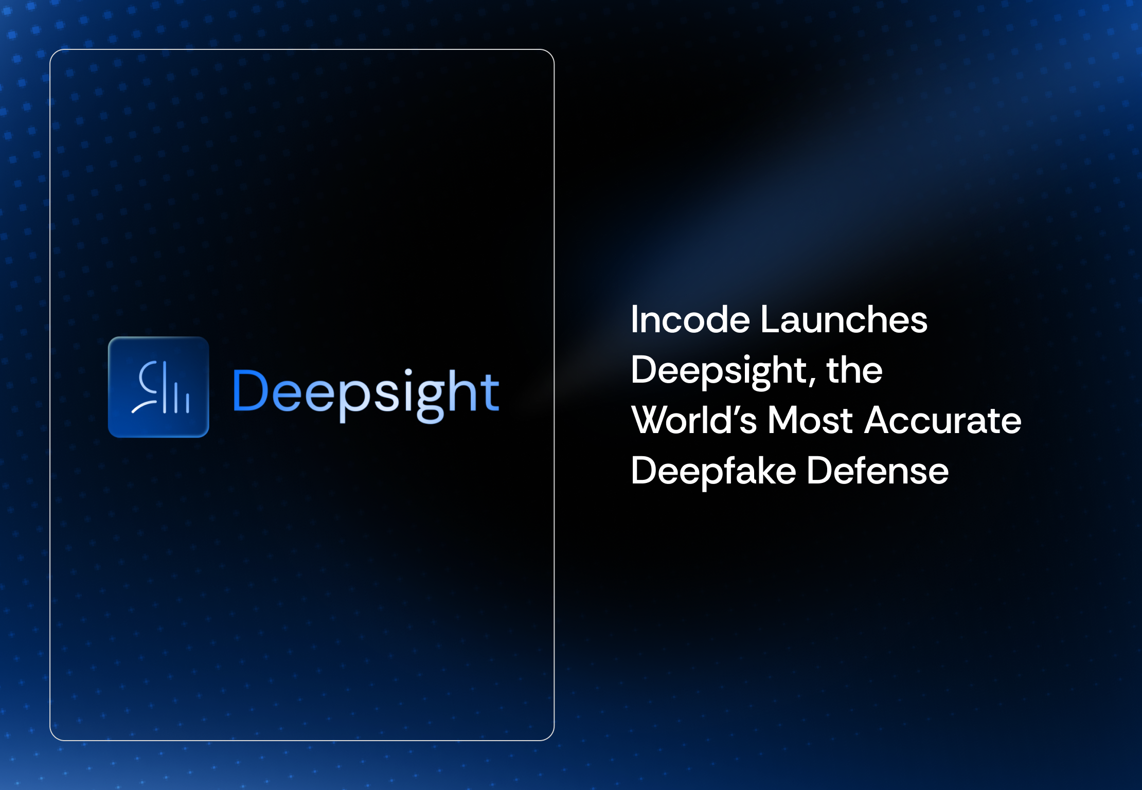 Incode blog thumbnail with the headline “Incode Launches Deepsight, a Breakthrough Deepfake Defense” over a dark blue cybersecurity-style illustration or photo treatment.
