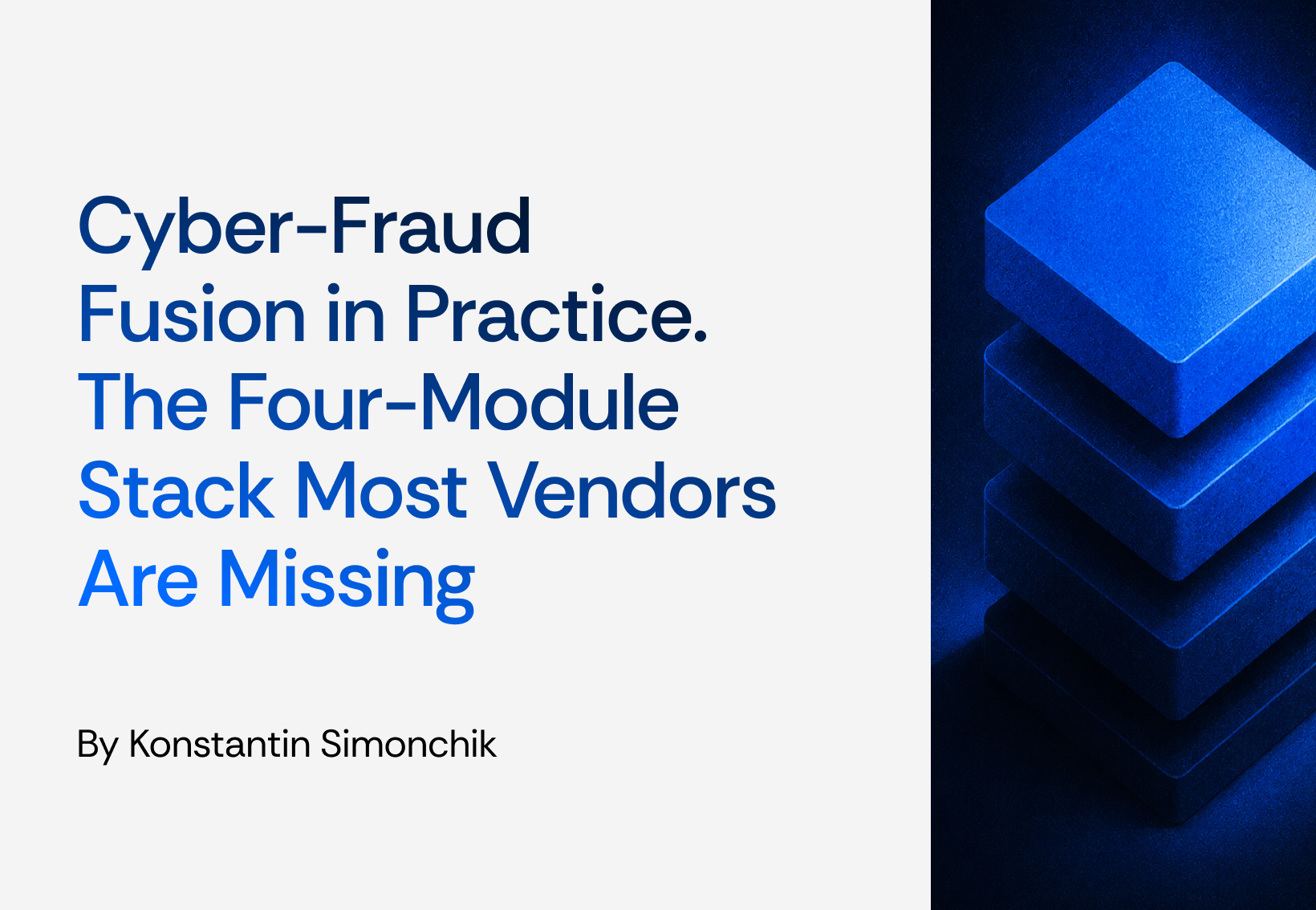 Text in image that reads Cyber-Fraud Fusion in Practice: The Four-Module Stack Most Vendors Are Missing