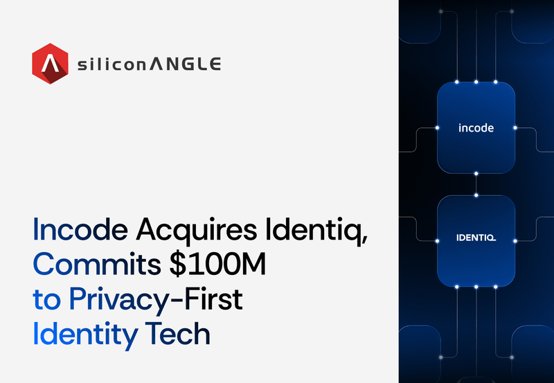 Incode Acquires Identiq, Commits $100M to Privacy-First Identity Tech ...
