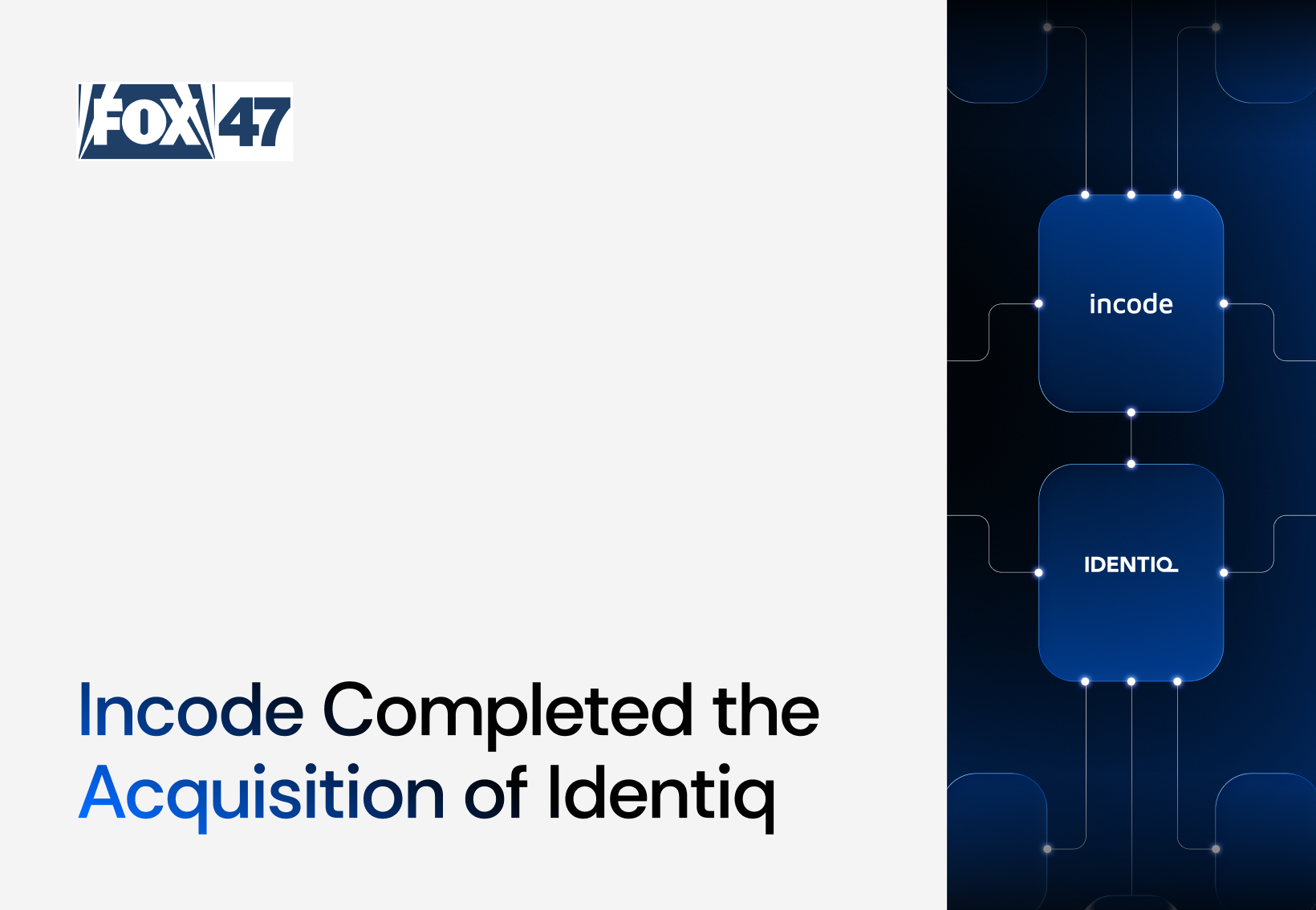 Text that reads Incode Completed the Acquisition of Identiq with Fox47 logo