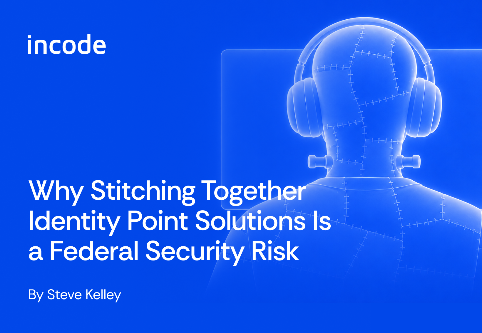 Graphic with text that reads, “Why Stitching Together Identity Point Solutions is a Federal Security Risk.”