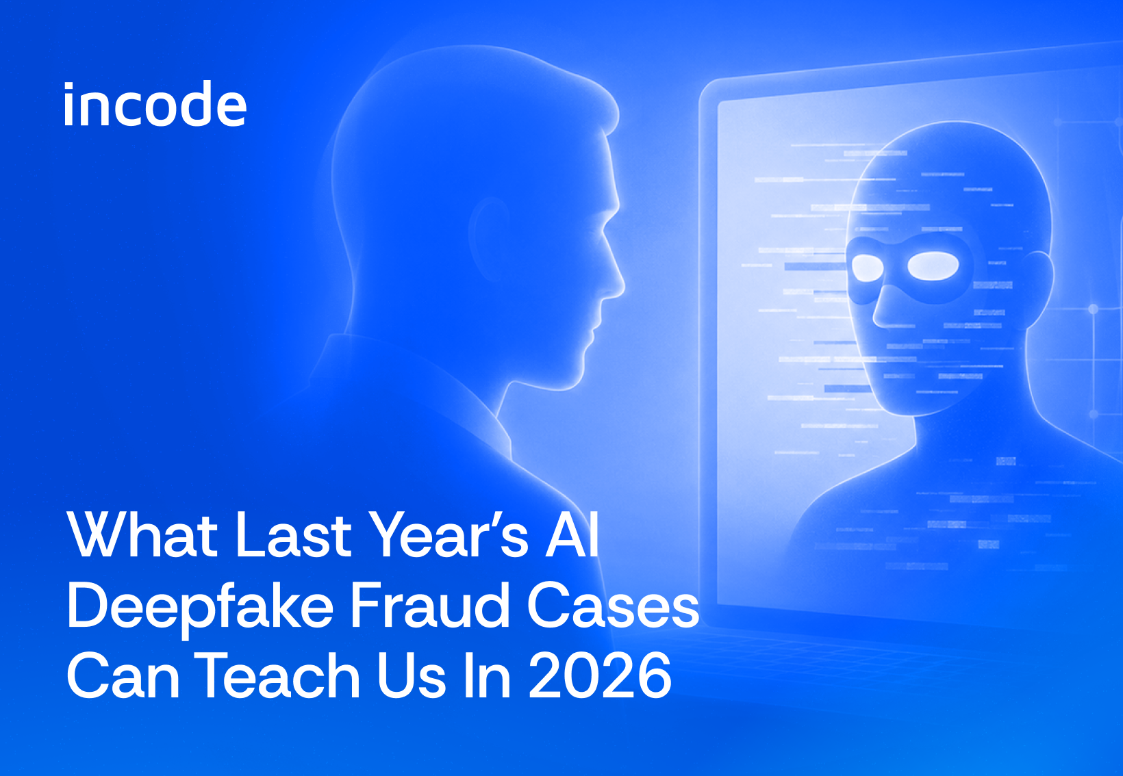 What Last Year’s AI Deepfake Fraud Cases Can Teach Us In 2026