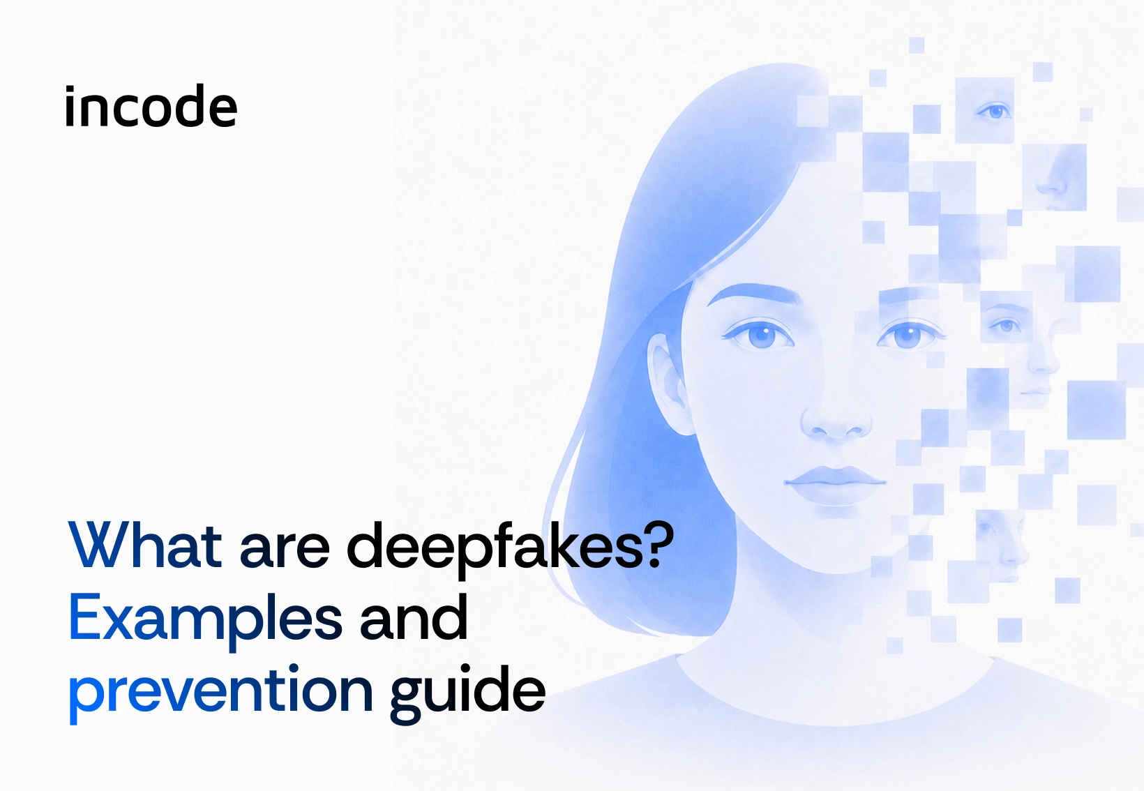 A graphic that reads, "What are deepfakes? Examples and prevention guide," with the Incode logo in the top left corner.