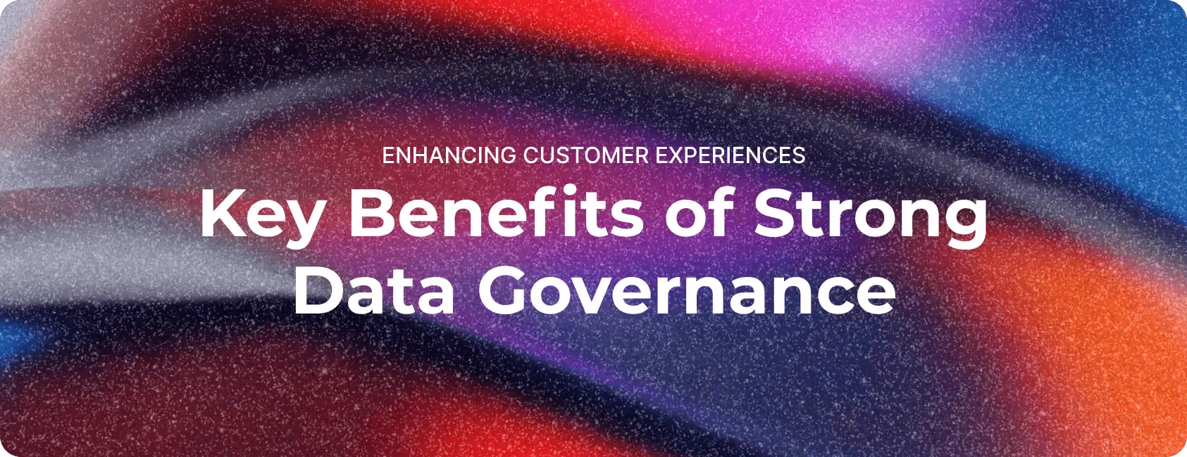 Data Governance Affects Customer Relationships
