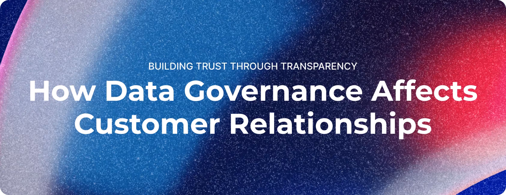 Data Governance Affects Customer Relationships