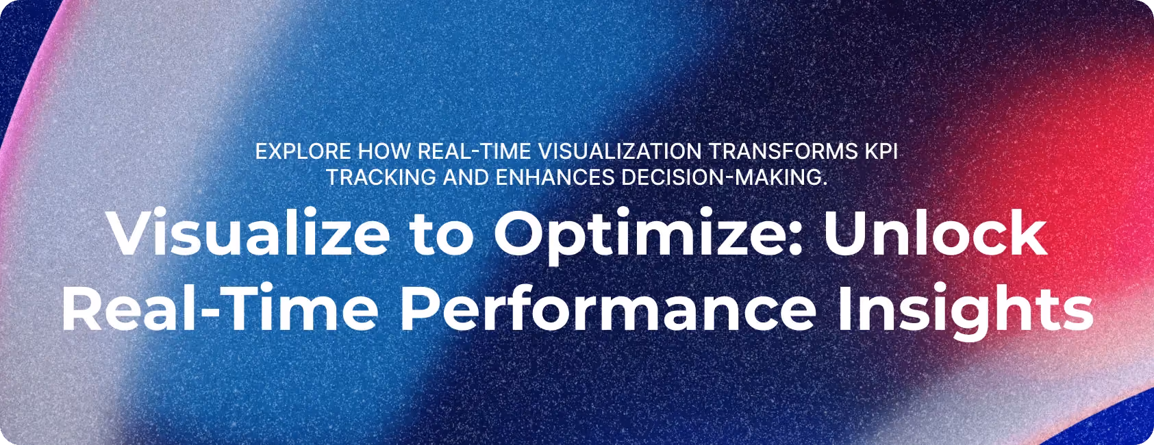 Visualization for Real-time Performance and KPI Monitoring