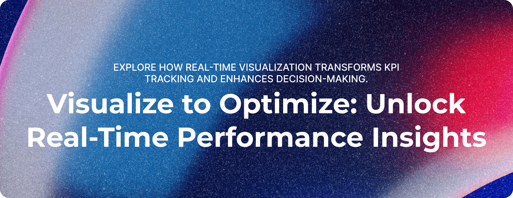 Visualization for Real-time Performance and KPI Monitoring