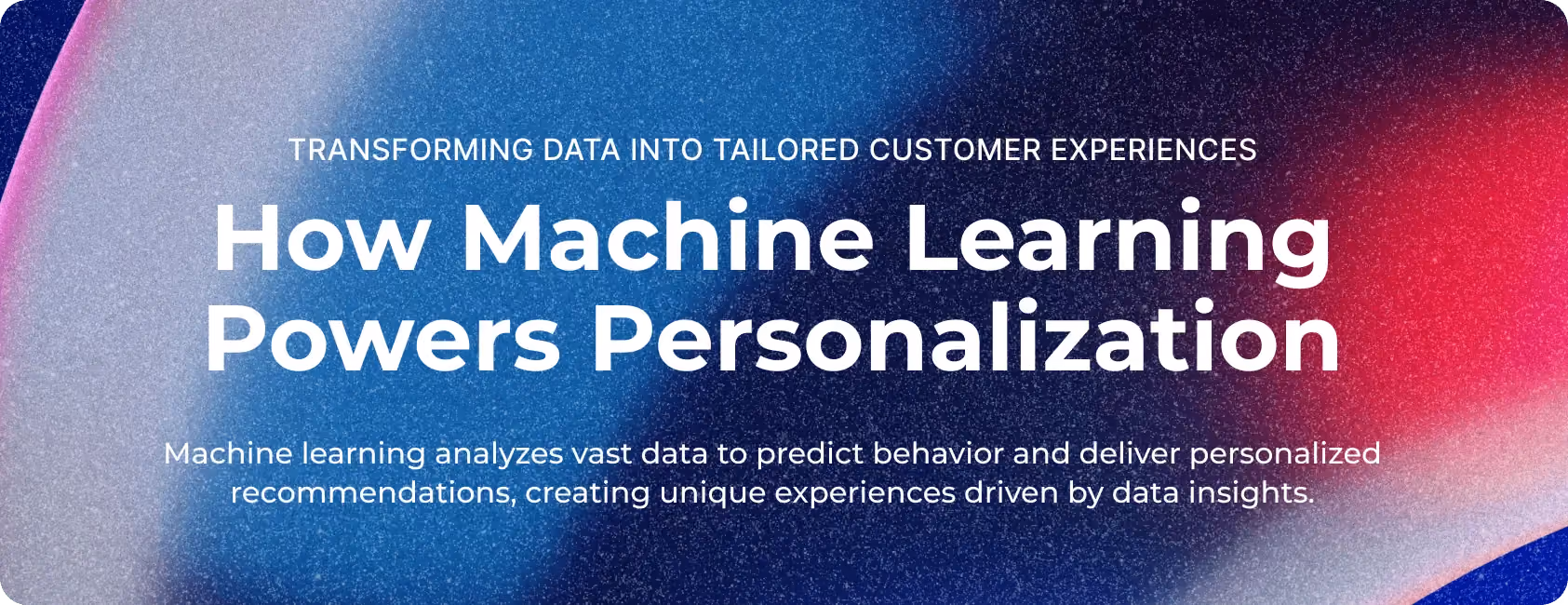 Machine Learning Drives Personalized Customer Experiences