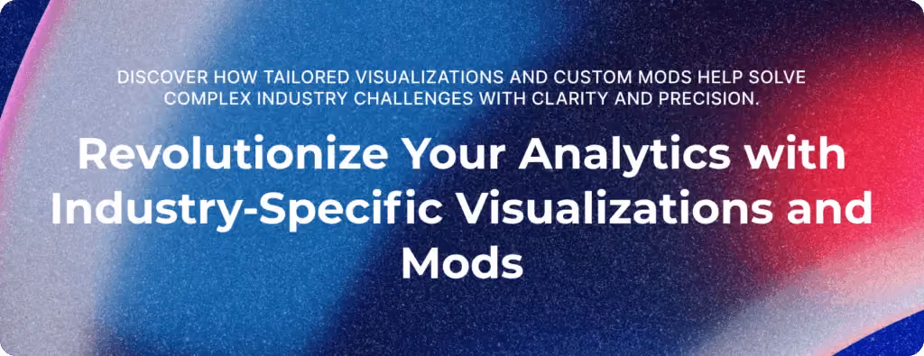 revolutionize your analytics with industry specific visualizations and mods