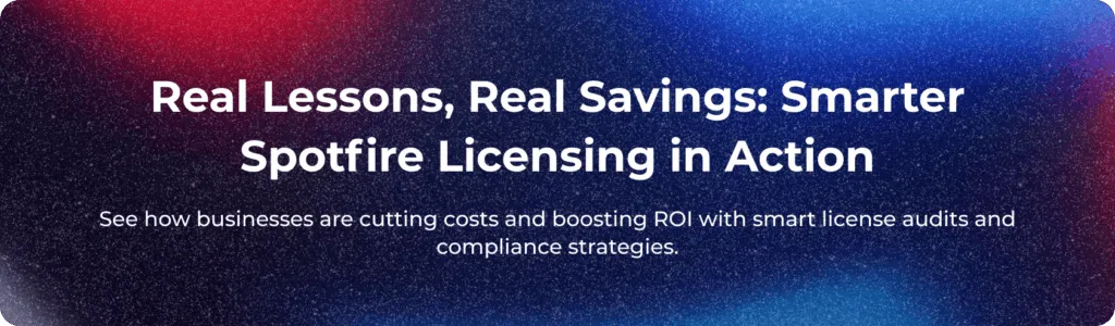 Real Lessons, Real Savings: Smarter Spotfire Licensing in Action