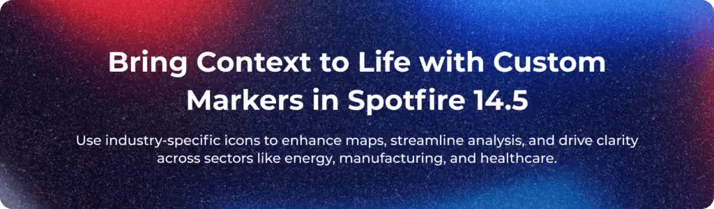 Bring Context to Life with Custom Markers in Spotfire 14.5
