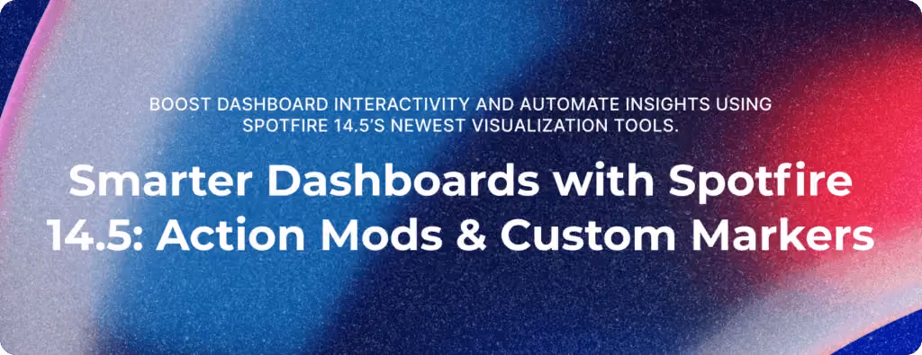 Smarter Dashboards with Spotfire 14.5: Action Mods & Custom Markers