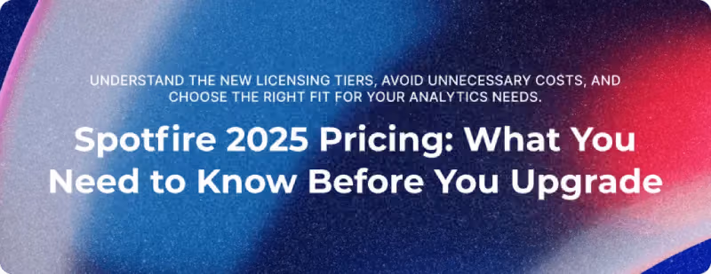 Navigating the Future: Making Sense of Spotfire’s New Pricing and Licensing in 2025
