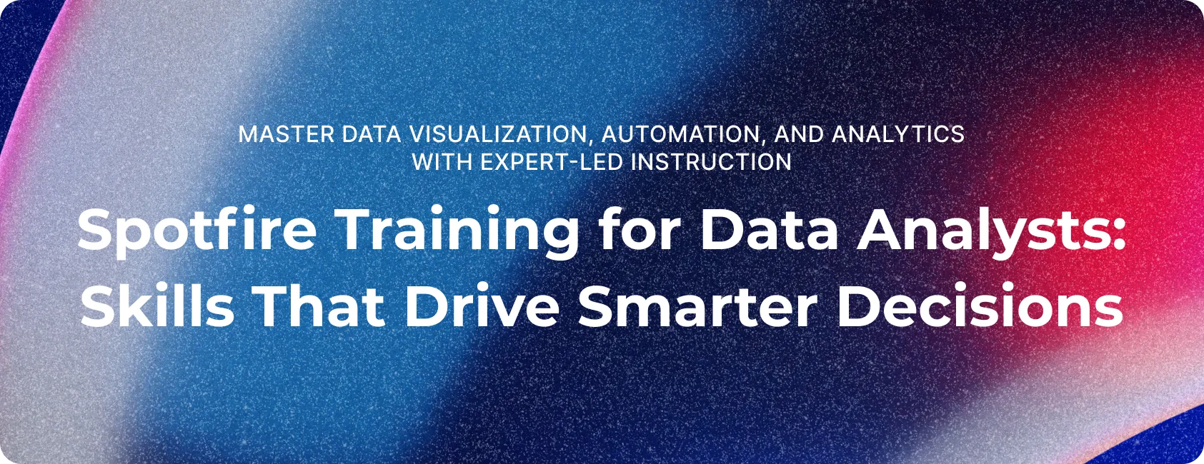 Spotfire training for data analysts: skills that drive smarter decisions