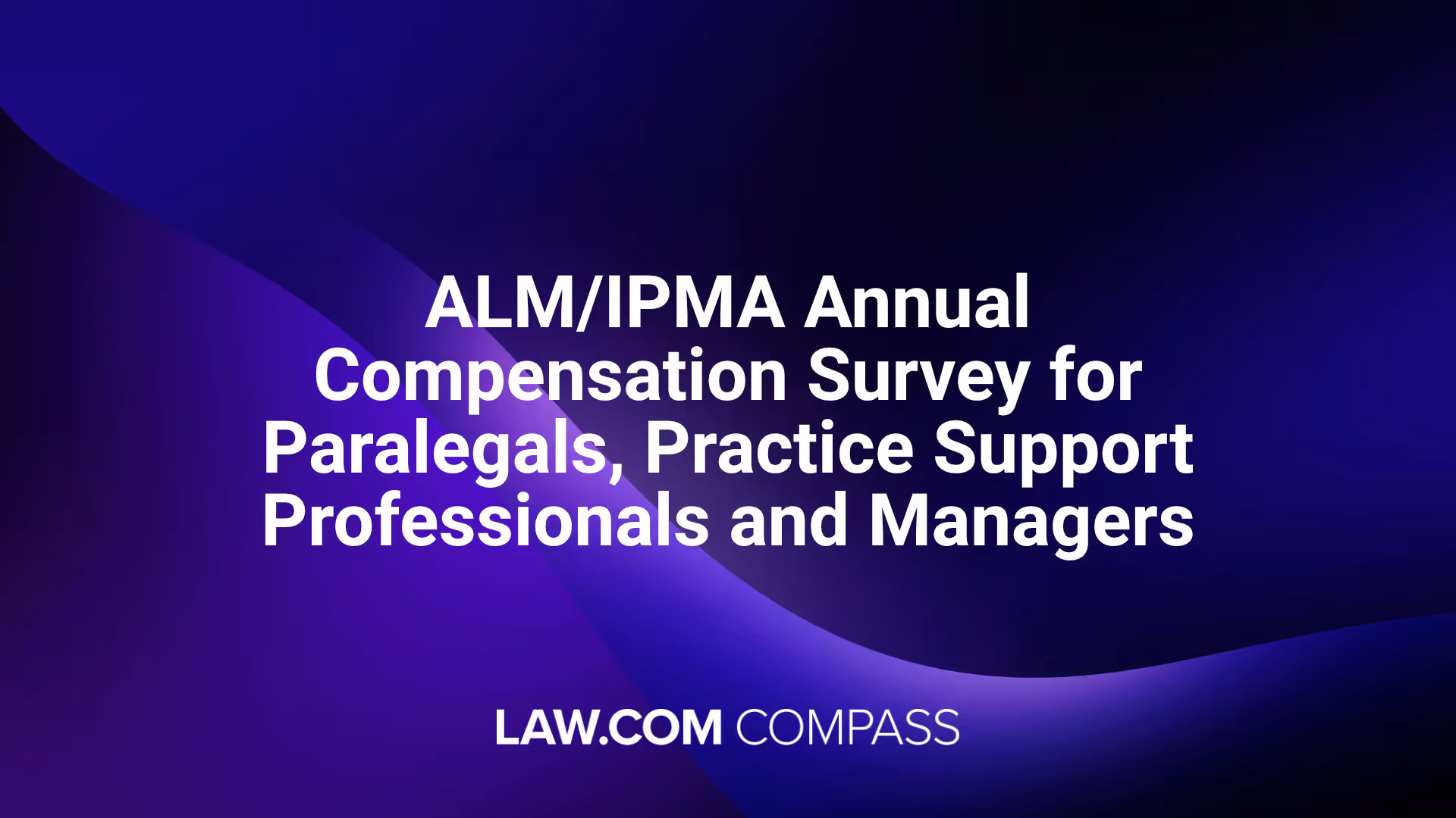 Cover image of the ALM/IPMA Annual Compensation Survey for Paralegals, Practice Support Professionals and Managers