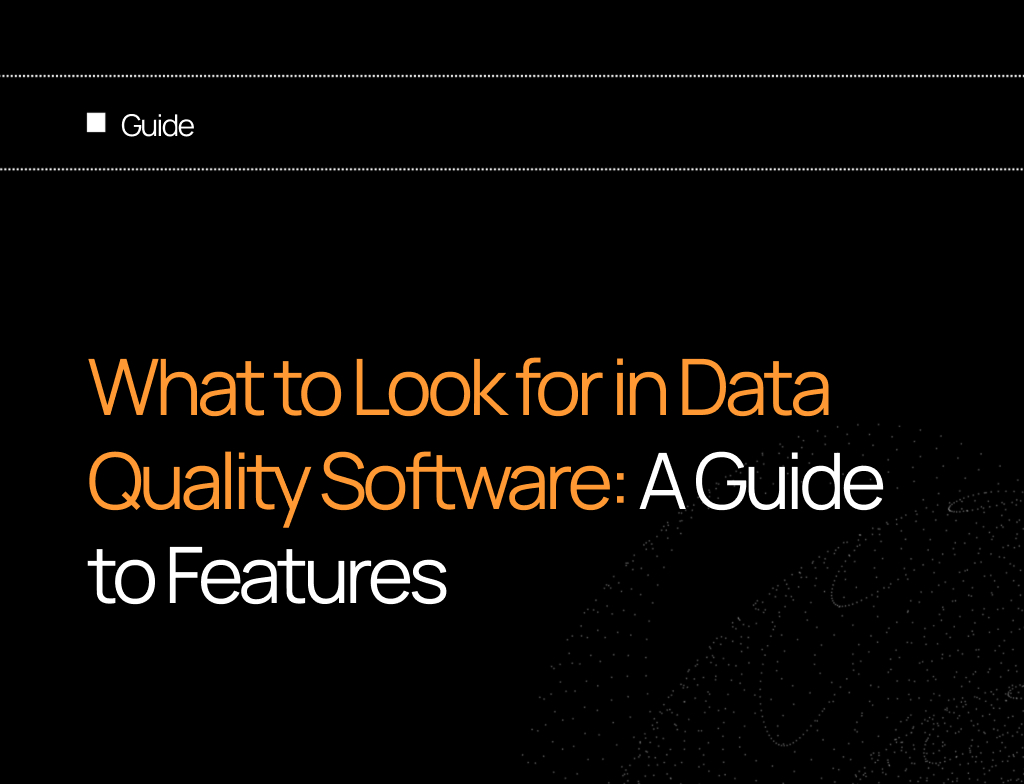 What to Look for in Data Quality Software: A Guide to Features