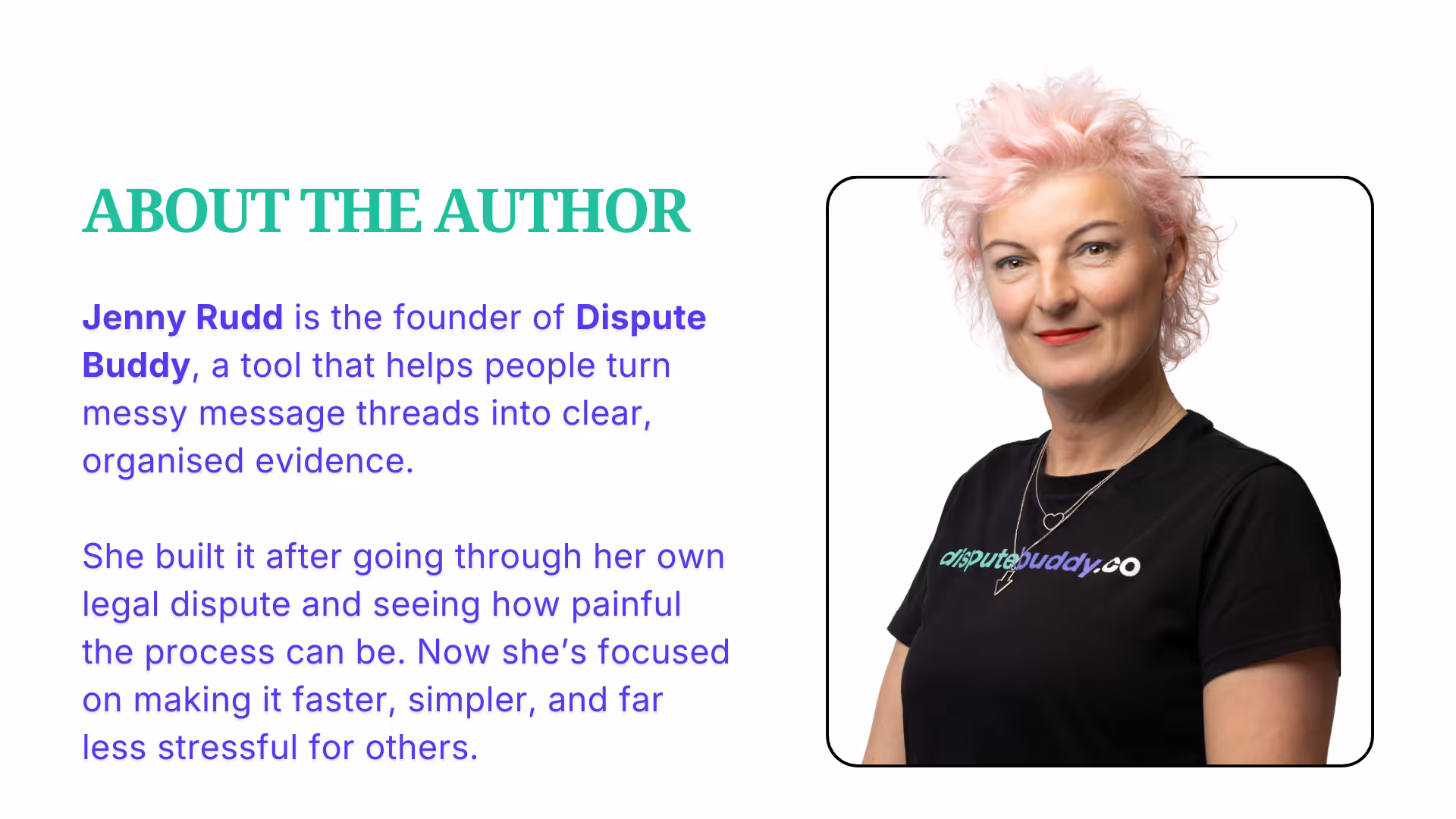 Jenny Rudd, founder of Dispute Buddy with pink hair and a black t-shirt, and a description of what Dispute Buddy does - an app to downoad texts for court and analyse years of messages into a lawyer-ready document. One-off payment, lifetime use. Built by Jenny from her own experience in family court