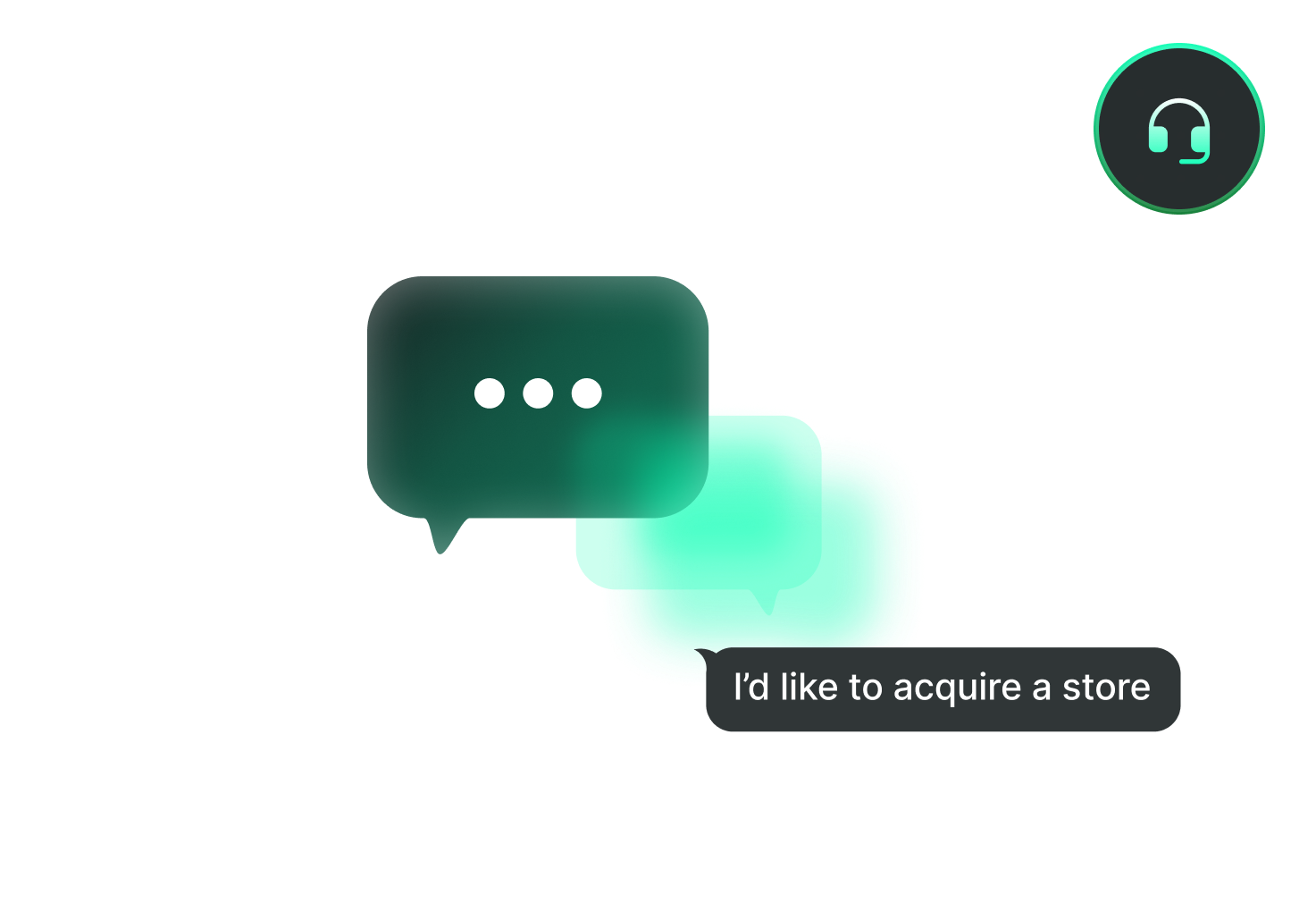 Chat interface with a speech bubble containing the text 'I’d like to acquire a store' and an icon of a headset in the top right corner.