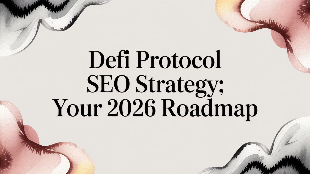 DeFi Protocol SEO Strategy: Your 2026 Roadmap