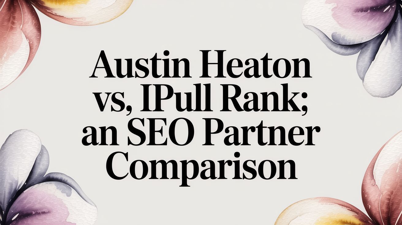 Austin Heaton vs iPull Rank: An SEO Partner Comparison