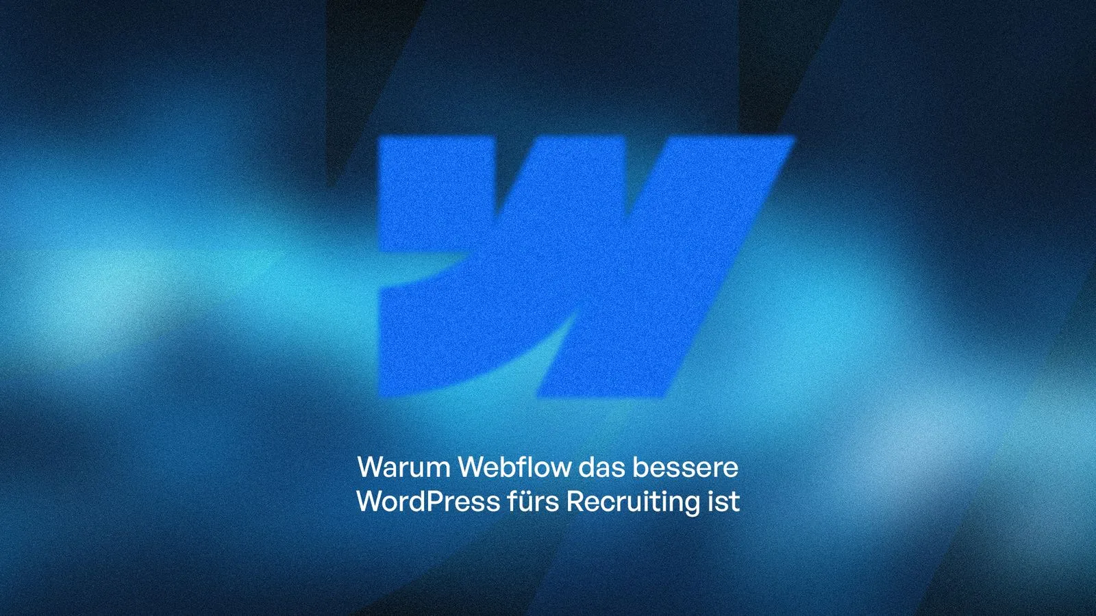 Blauer, abstrakter Hintergrund mit großem stilisiertem W-Symbol und Titel ‚Warum Webflow das bessere WordPress fürs Recruiting ist.‘