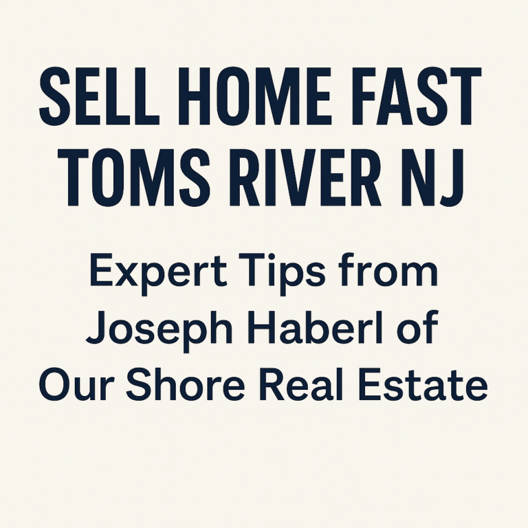 How to Sell Your Home Fast in Toms River, NJ: Proven Strategies from a Local Expert
