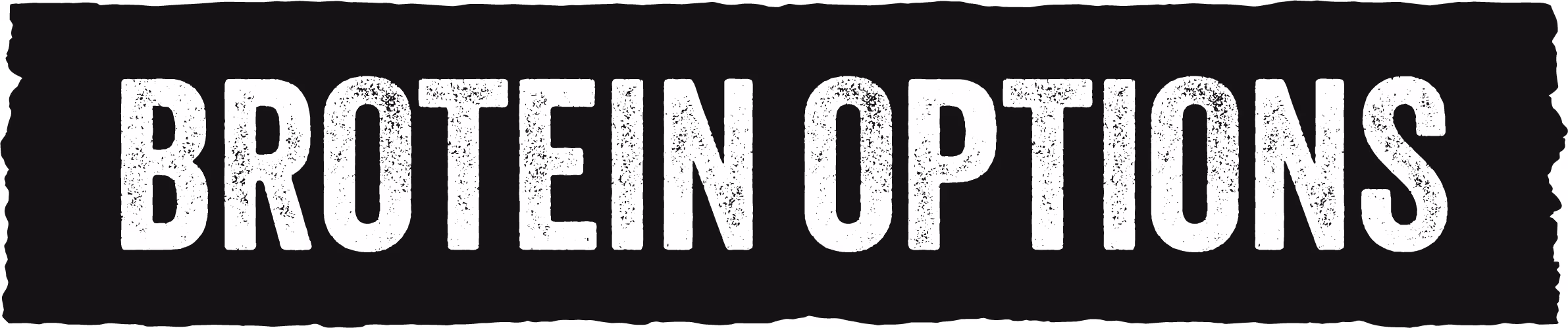 Text reading 'BROTEIN OPTIONS' in bold, distressed white letters on a black rectangular background.