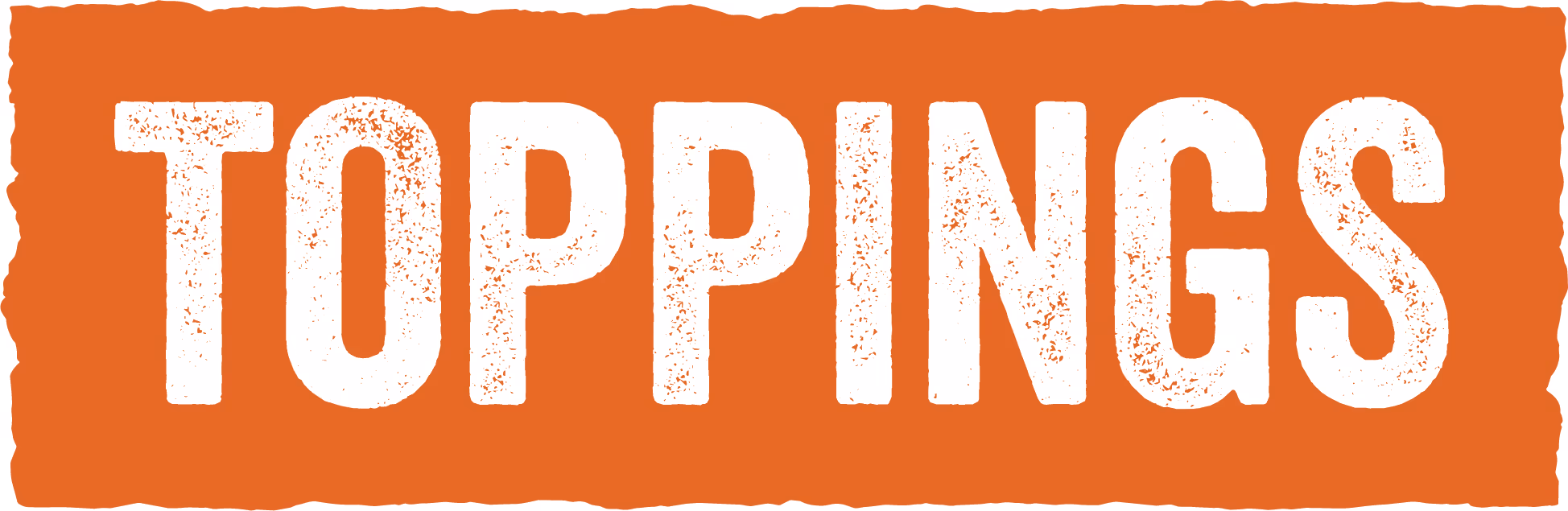 White text reading 'TOPPINGS' on a textured orange rectangular background.