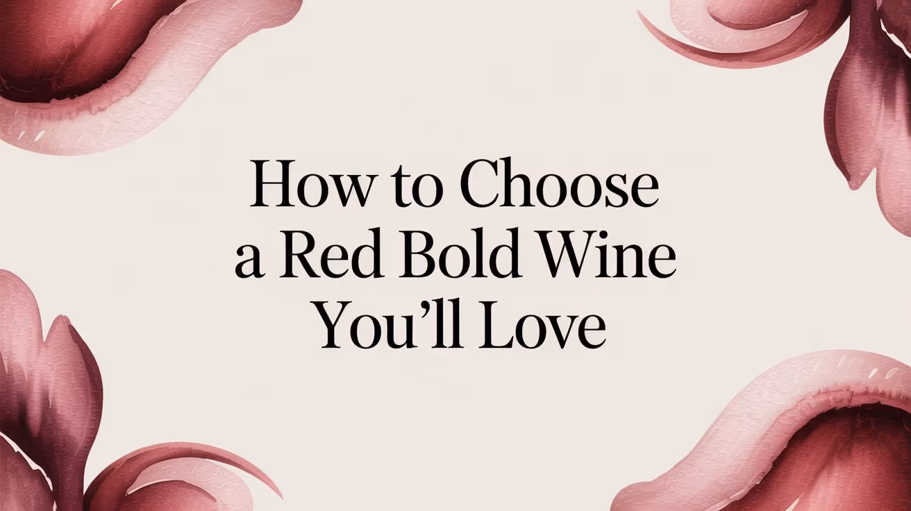 How to Choose a Bold Red Wine You'll Love