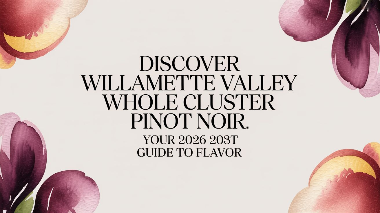 Willamette Valley Whole Cluster Pinot Noir