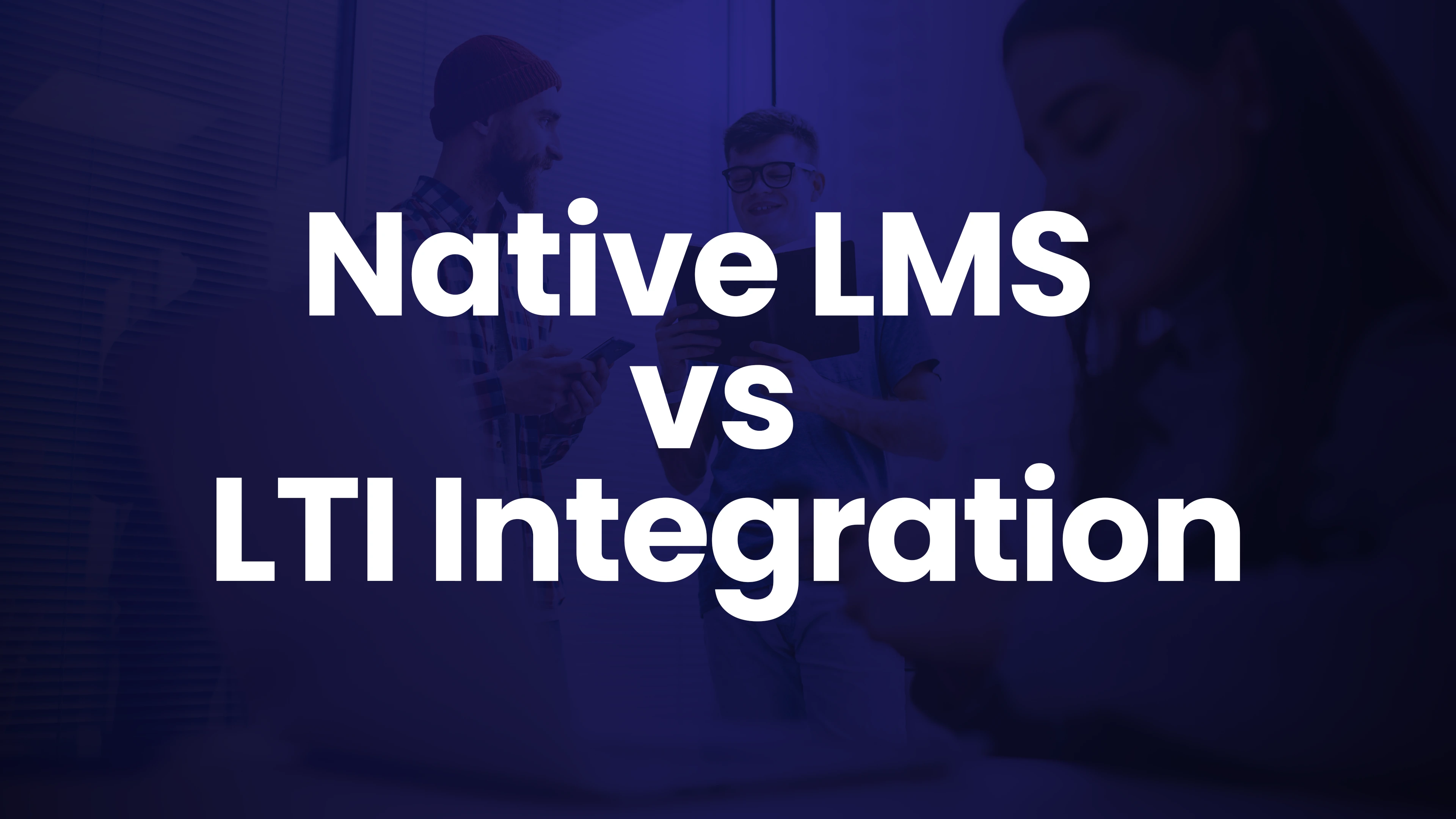 Native Lms vs LTI Integration