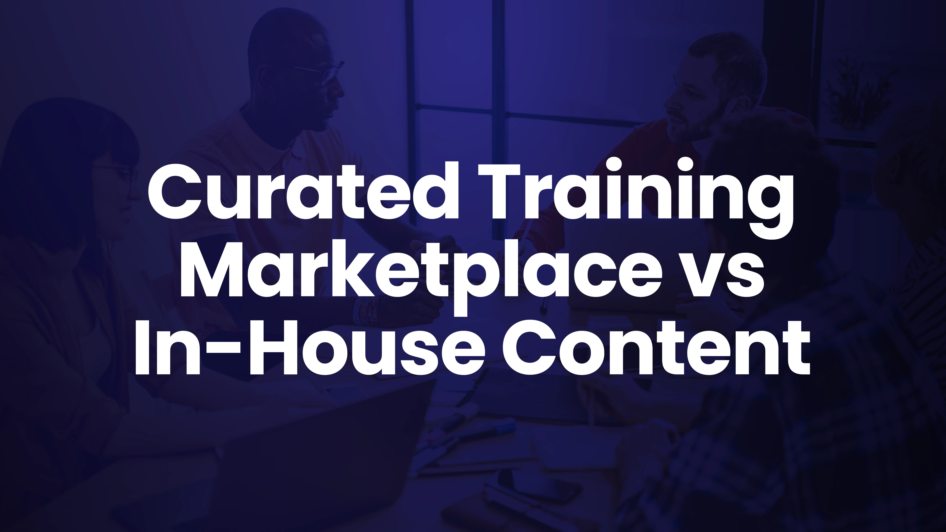 Curated Training Marketplaces Vs In-House Content