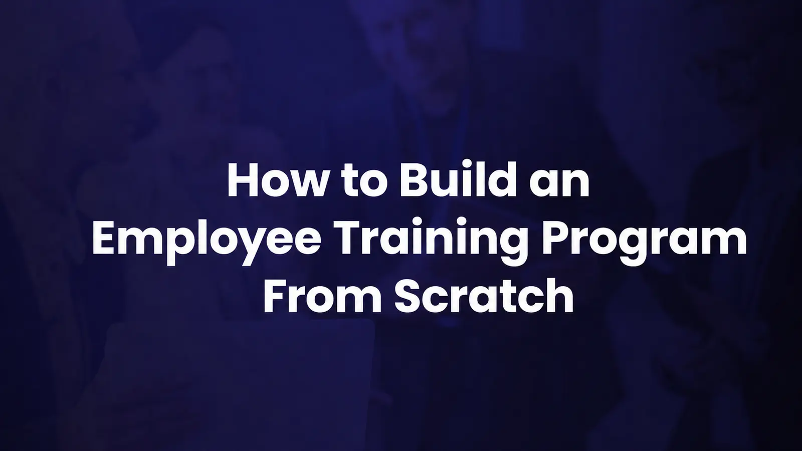 How to Build an Employee Training Program From Scratch (No LMS Required)