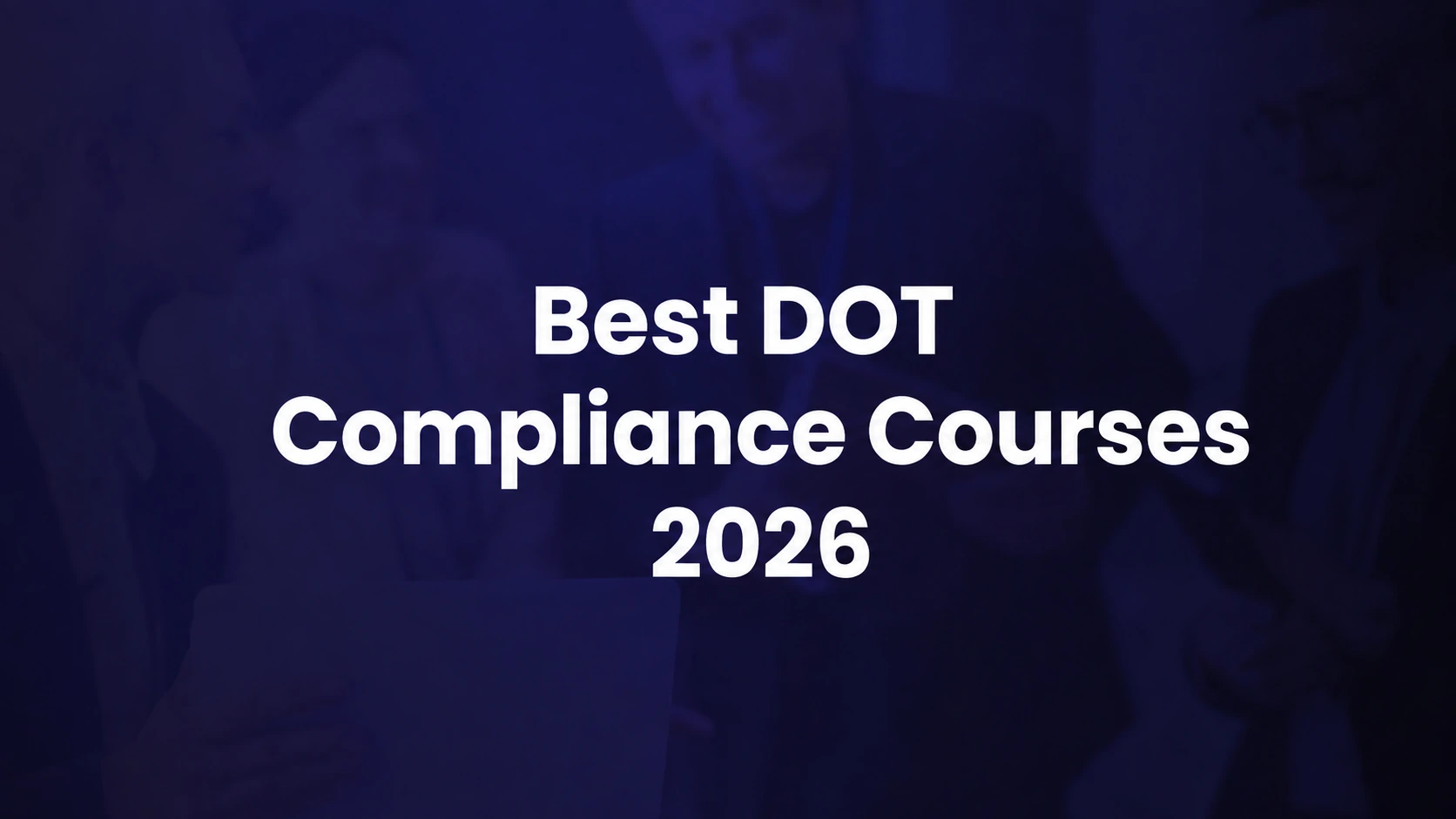 Best DOT Compliance Training Courses for Transportation Teams in 2026