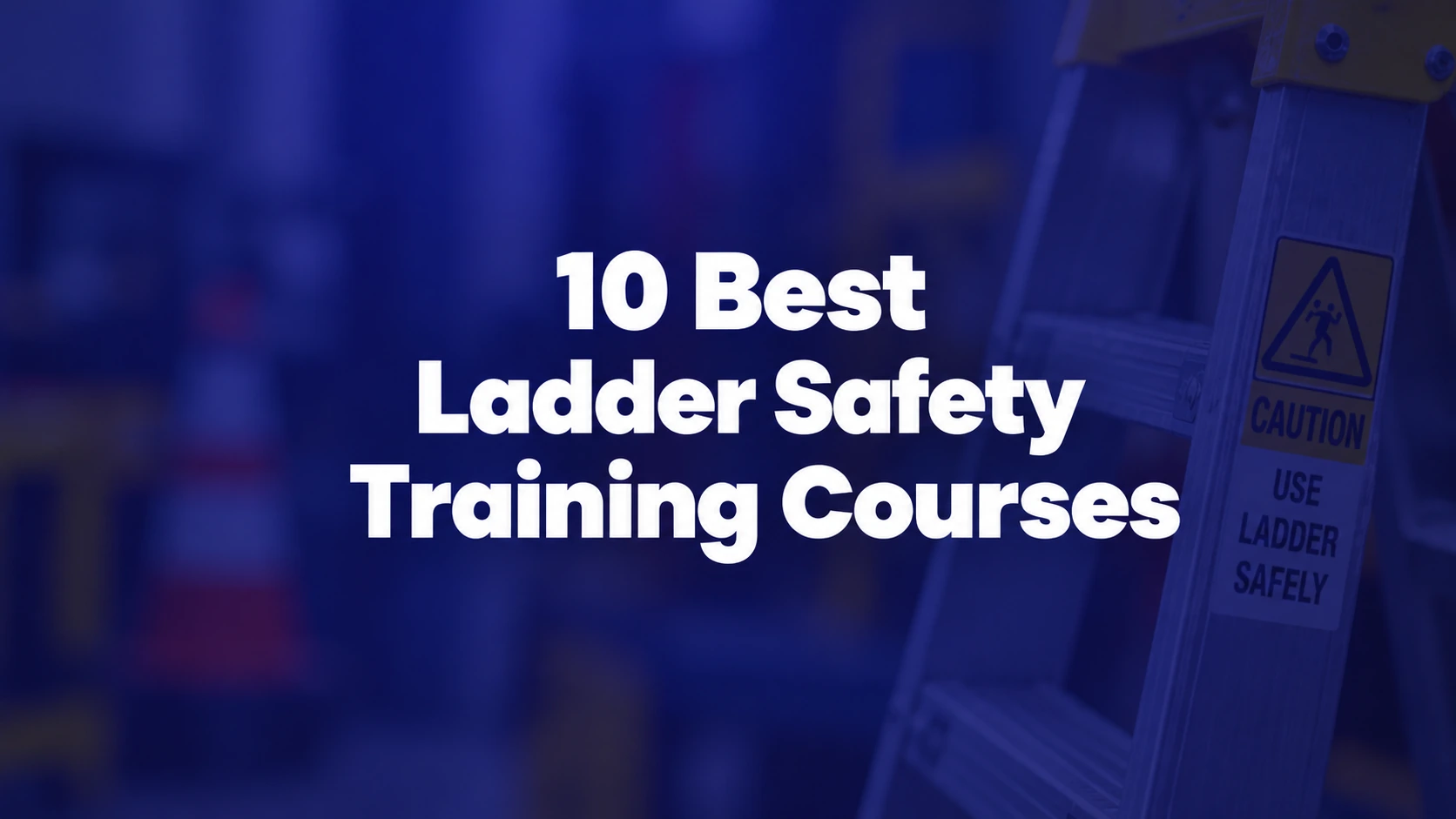 10 Best Ladder Safety Training Courses Online for Workplace Teams