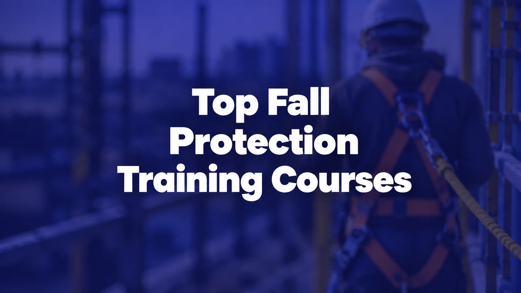 10 Best Fall Protection Training Courses Online for Construction & General Industry