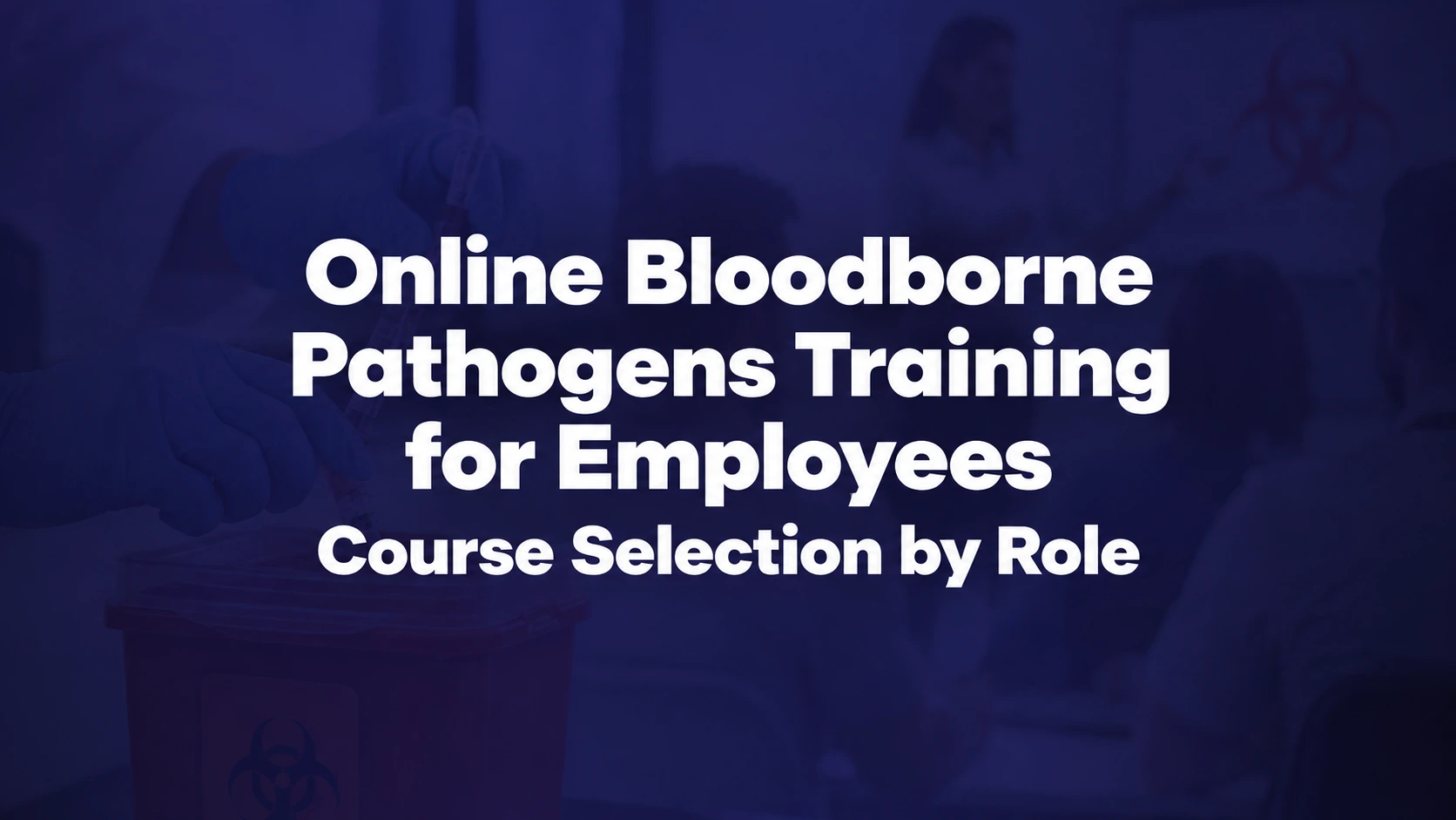 Online Bloodborne Pathogens Training for Employees: Course Selection by Role