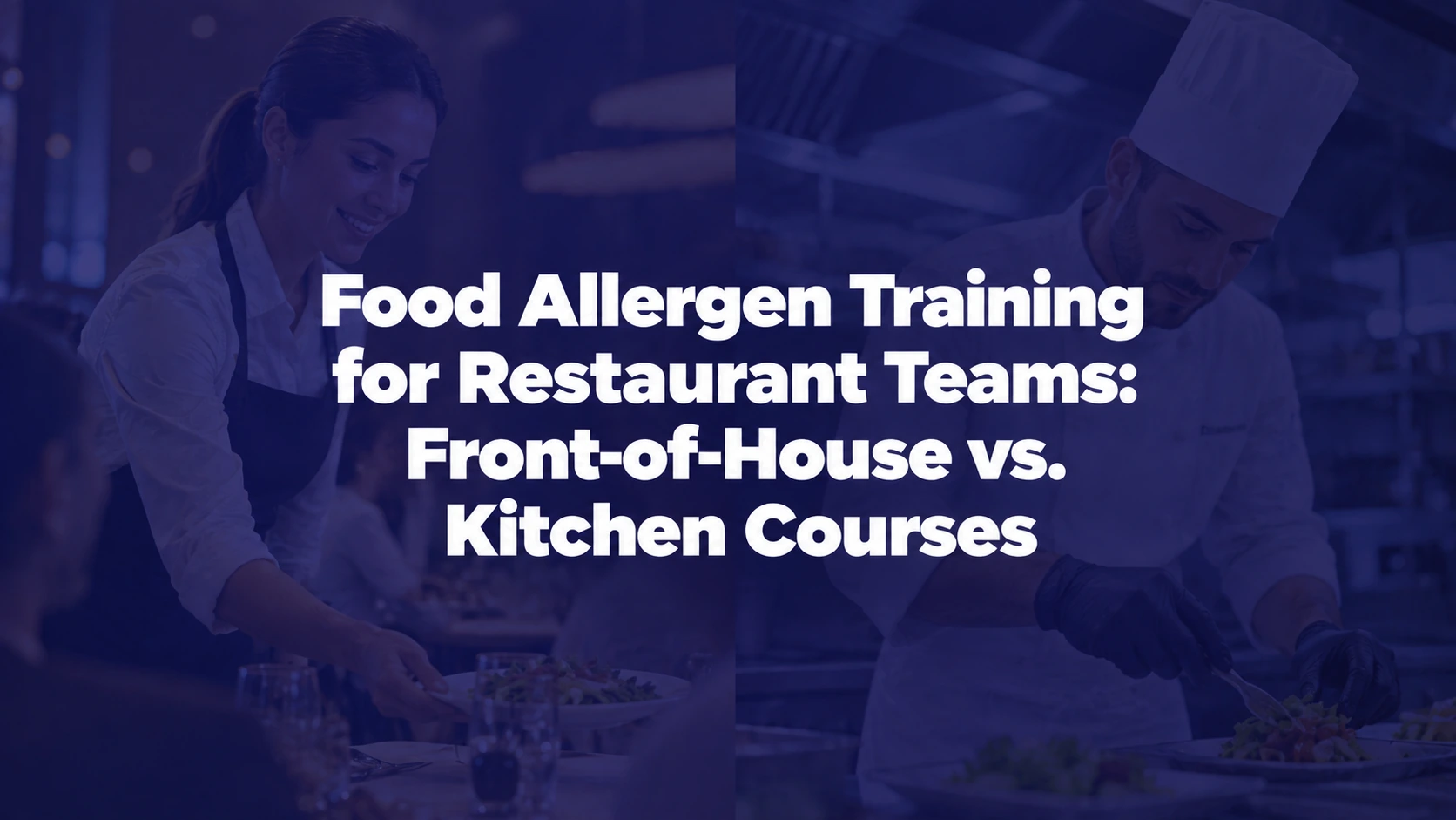 Food Allergen Training for Restaurant Teams: Front-of-House vs. Kitchen Courses