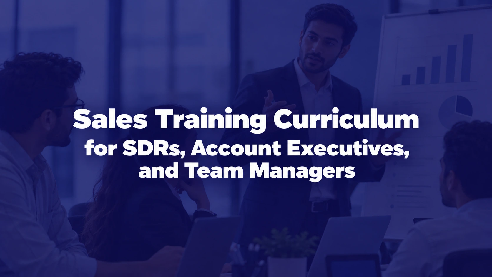 Sales Training Curriculum for SDRs, Account Executives, and Team Managers