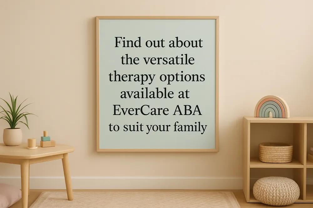 Find out about the versatile therapy options available at EverCare ABA to suit your family.