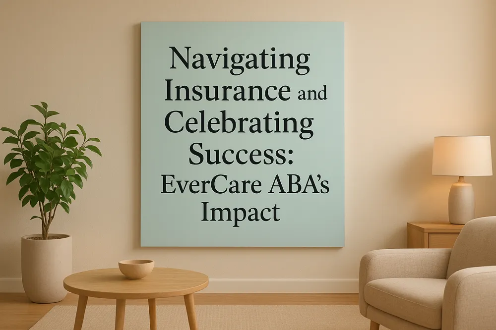 Navigating Insurance and Celebrating Success: EverCare ABA's Impact