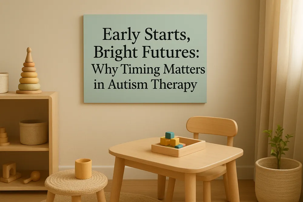 Early Starts, Bright Futures: Why Timing Matters in Autism Therapy