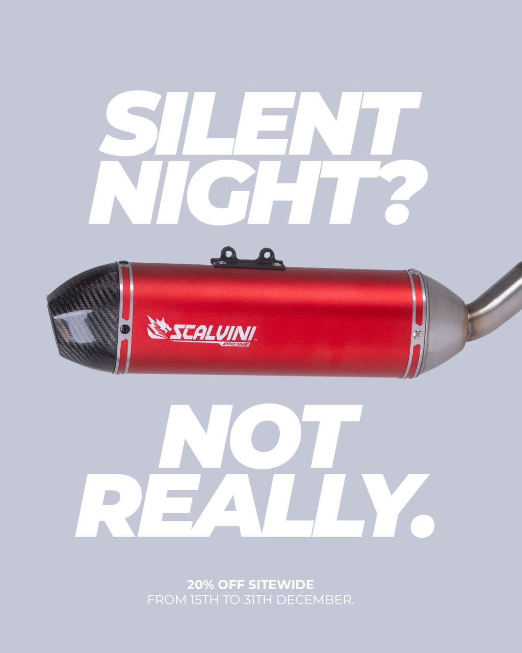Red Scalvini Racing motorcycle exhaust with text saying Silent Night? Not Really and 20% off sitewide from 15th to 31st December.