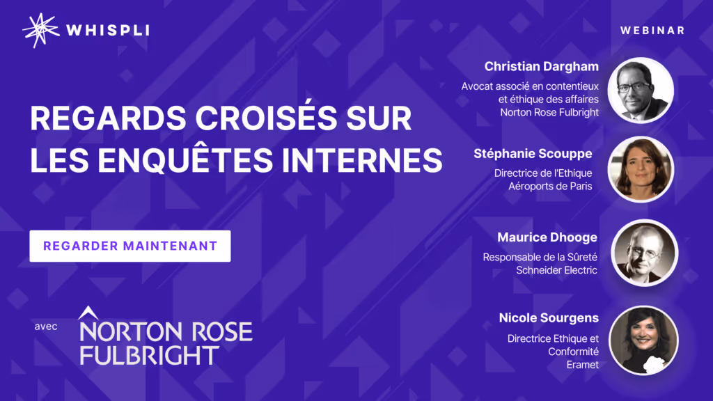 Webinaire : Regards croisés sur les enquêtes internes, avec Christian Dargham, Norton Rose Fulbright, Stéphanie Scouppe, Aéroports de Paris, et Sylvain Mansotte, PDG de Whispli