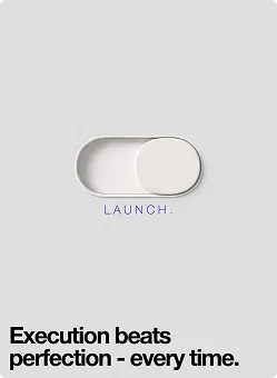 Schieberegler mit der Beschriftung ‚Launch‘ auf grauem Hintergrund, darunter der Text ‚Execution beats perfection - every time.‘