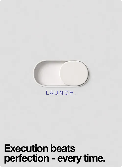 Weißer Kippschalter auf grauem Hintergrund mit dem Wort 'LAUNCH' darunter, dazu der Text 'Execution beats perfection - every time.'