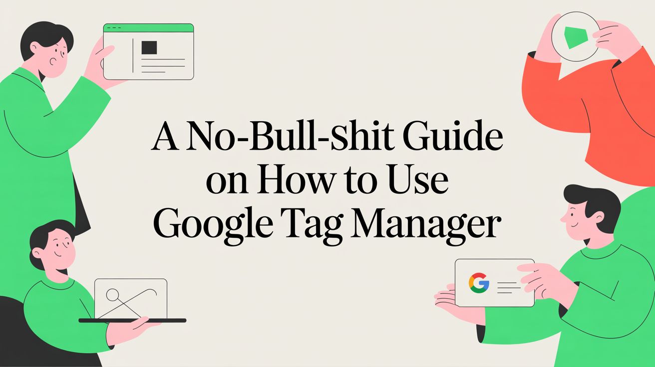 A No-Bullshit Guide on How to Use Google Tag Manager